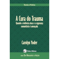 A CURA DO TRAUMA - QUANDO A VIOLÊNCIA ATACA E A SEGURANÇA COMUNITÁRIA É AMEAÇADA