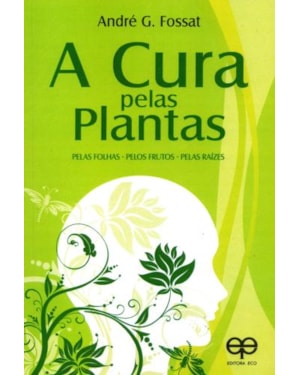 A cura pelas plantas. pelas folhas-pelos frutos-pelas raízes
