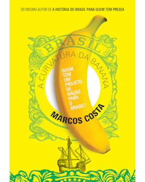 A CURVATURA DA BANANA: QUEM TEM UM PROJETO DE NAÇÃO PARA O BRASIL?