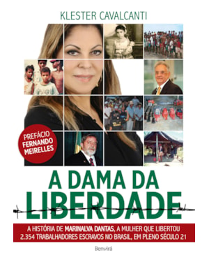 A DAMA DA LIBERDADE: A HISTÓRIA DE MARINALVA DANTAS, A MULHER QUE LIBERTOU 2.354 TRABALHADORES ESCRAVOS NO BRASIL, EM PLENO SÉCULO 21
