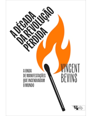 A década da revolução perdida: a onda de manifestações que incendiaram o mundo