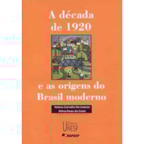A DÉCADA DE 1920 E AS ORIGENS DO BRASIL MODERNO