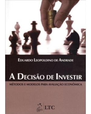 A DECISÃO DE INVESTIR - MÉTODOS E MODELOS PARA AVALIAÇÃO ECONÔMICA
