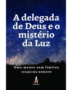 A DELEGADA DE DEUS E O MISTÉRIO DA LUZ - UMA MENTE SEM LIMITES