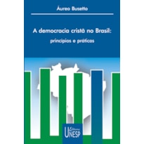 A DEMOCRACIA CRISTÃ NO BRASIL - PRINCÍPIOS E PRÁTICAS