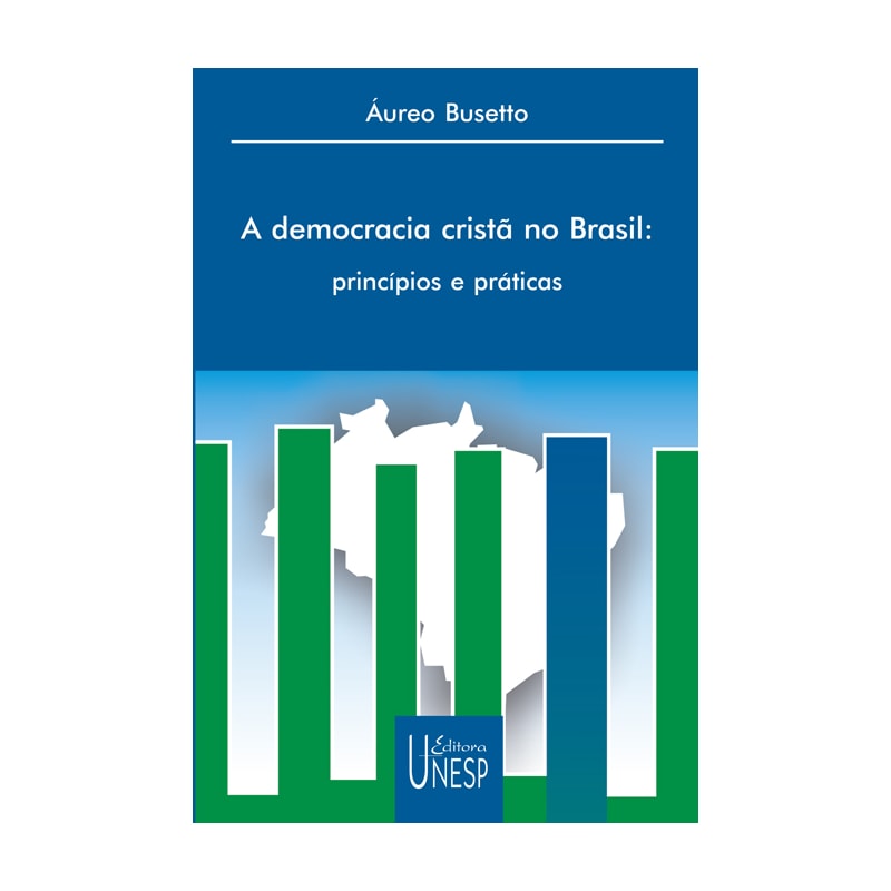 A DEMOCRACIA CRISTÃ NO BRASIL - PRINCÍPIOS E PRÁTICAS