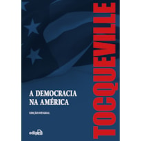 A DEMOCRACIA NA AMÉRICA - EDIÇÃO INTEGRAL