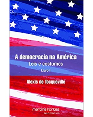 A democracia na América: leis e costumes - Livro I