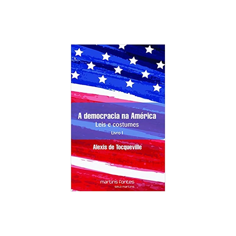 A democracia na América: leis e costumes - Livro I