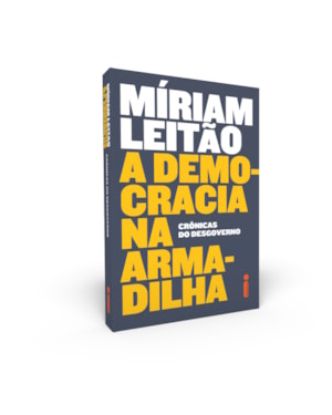 A DEMOCRACIA NA ARMADILHA: CRÔNICAS DO DESGOVERNO