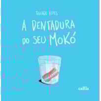 A DENTADURA DO SEU MOKÓ A DENTADURA DO SEU MOKÓ