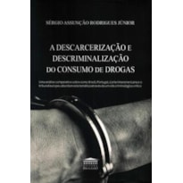 A DESCARCERIZAÇÃO E DESCRIMINALIZAÇÃO DO CONSUMO DE DROGAS