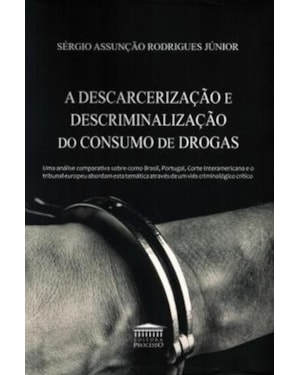A DESCARCERIZAÇÃO E DESCRIMINALIZAÇÃO DO CONSUMO DE DROGAS
