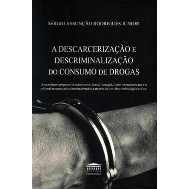 A DESCARCERIZAÇÃO E DESCRIMINALIZAÇÃO DO CONSUMO DE DROGAS