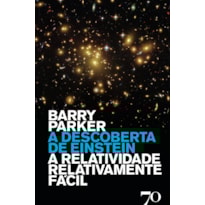 A descoberta de Einstein: a relatividade relativamente fácil