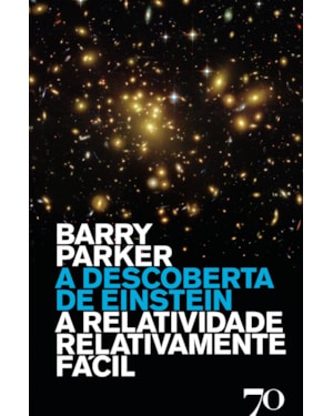 A descoberta de Einstein: a relatividade relativamente fácil