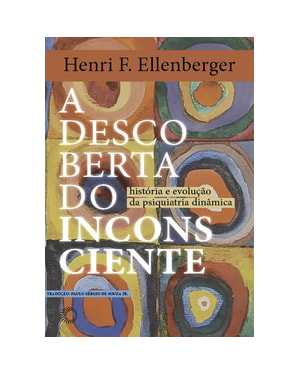 A DESCOBERTA DO INCONSCIENTE: HISTÓRIA E EVOLUÇÃO DA PSIQUIATRIA DINÂMICA