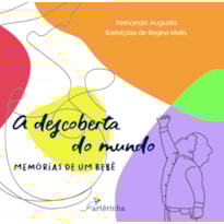 A DESCOBERTA DO MUNDO: MEMÓRIAS DE UM BEBÊ A DESCOBERTA DO MUNDO: MEMÓRIAS DE UM BEBÊ
