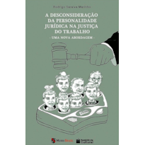 A DESCONSIDERAÇÃO DA PERSONALIDADE JURÍDICA NA JUSTIÇA DO TRABALHO: UMA NOVA ABORDAGEM