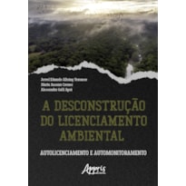 A DESCONSTRUÇÃO DO LICENCIAMENTO AMBIENTAL: AUTOLICENCIAMENTO E AUTOMONITORAMENTO