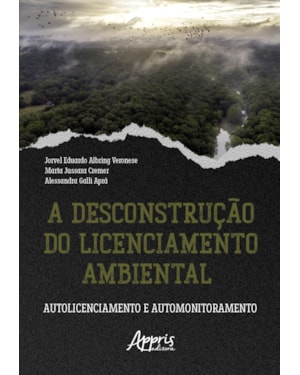 A DESCONSTRUÇÃO DO LICENCIAMENTO AMBIENTAL: AUTOLICENCIAMENTO E AUTOMONITORAMENTO
