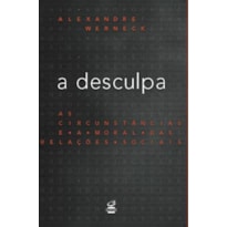 A DESCULPA: AS CIRCUNSTÂNCIAS E A MORAL DAS RELAÇÕES SOCIAIS: AS CIRCUNSTÂNCIAS E A MORAL DAS RELAÇÕES SOCIAIS