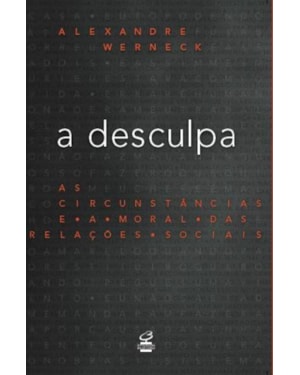 A DESCULPA: AS CIRCUNSTÂNCIAS E A MORAL DAS RELAÇÕES SOCIAIS: AS CIRCUNSTÂNCIAS E A MORAL DAS RELAÇÕES SOCIAIS