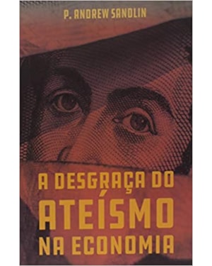 A DESGRAÇA DO ATEÍSMO NA ECONOMIA