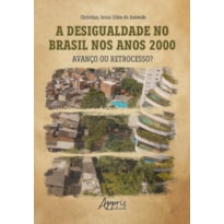 A DESIGUALDADE NO BRASIL NOS ANOS 2000: AVANÇO OU RETROCESSO?