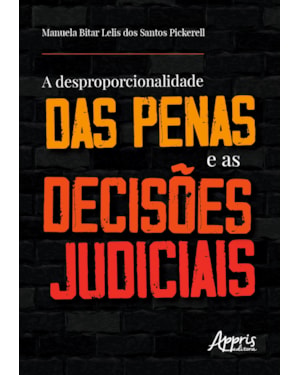 A DESPROPORCIONALIDADE DAS PENAS E AS DECISÕES JUDICIAIS