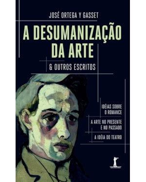 A DESUMANIZAÇÃO DA ARTE & OUTROS ESCRITOS