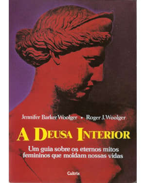 A deusa interior: um guia sobre os eternos mitos femininos que moldam nossas vidas