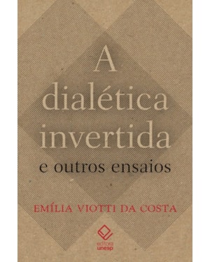 A DIALÉTICA INVERTIDA E OUTROS ENSAIOS