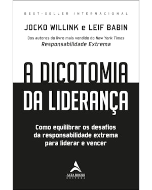 A dicotomia da liderança: como equilibrar os desafios da responsabilidade extrema para liderar e vencer