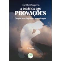 A DIDÁTICA DAS PROVAÇÕES: SANGUE, SUOR, LÁGRIMAS E APRENDIZAGEM