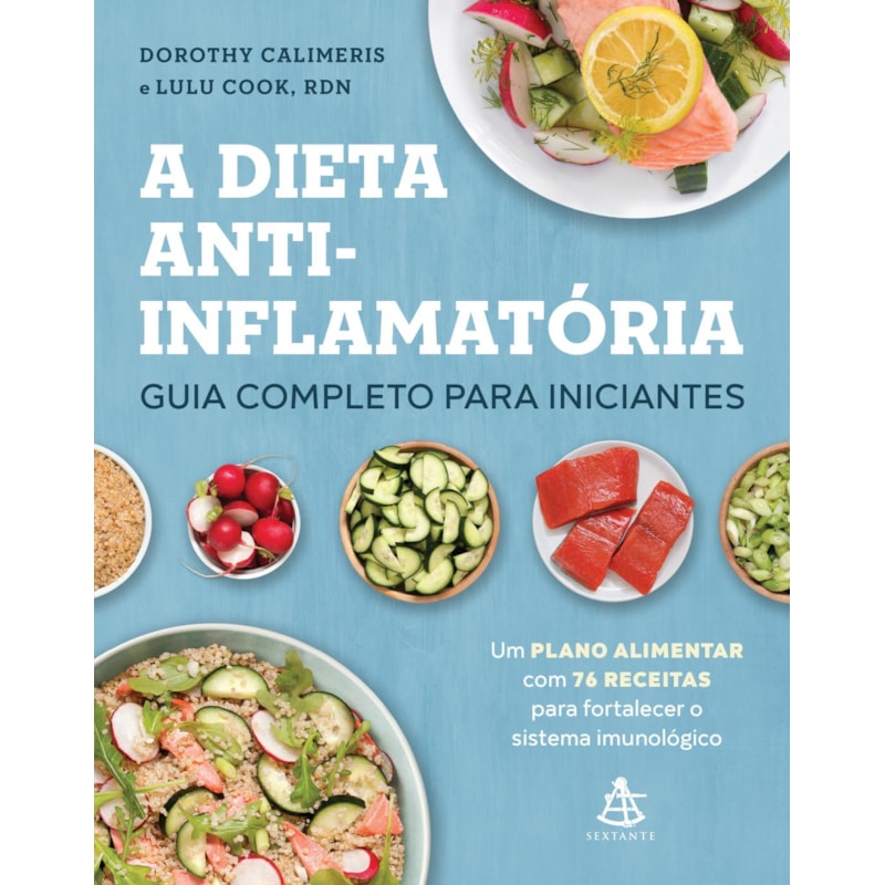 A DIETA ANTI-INFLAMATÓRIA: GUIA COMPLETO PARA INICIANTES: UM PLANO ALIMENTAR COM 76 RECEITAS PARA FORTALECER O SISTEMA IMUNOLÓGICO
