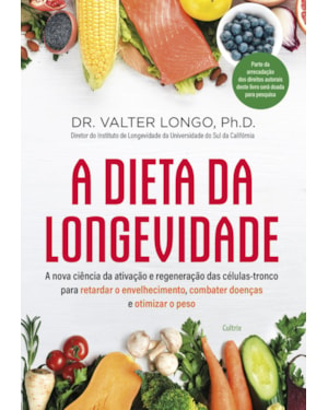 A dieta da longevidade: a nova ciência da ativação e regeneração das células-tronco para retardar o envelhecimento, combater doenças e otimizar o peso