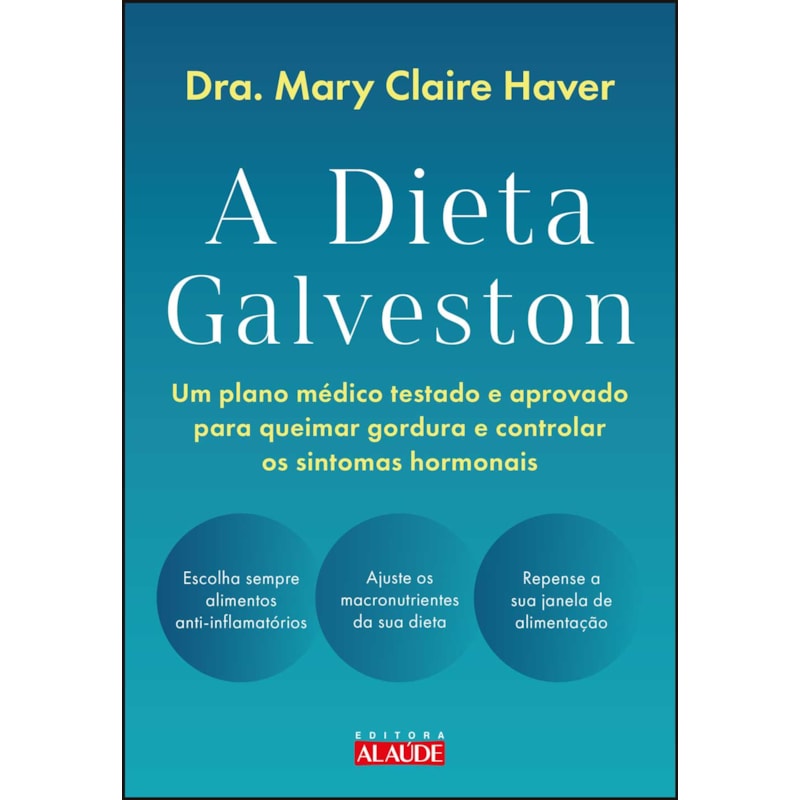 A dieta Galveston: um plano médico testado e aprovado para queimar gordura e controlar os sintomas hormonais