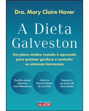 A dieta Galveston: um plano médico testado e aprovado para queimar gordura e controlar os sintomas hormonais