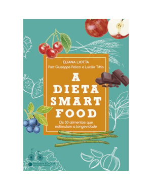 A DIETA SMARTFOOD: OS 30 ALIMENTOS QUE ESTIMULAM A LONGEVIDADE