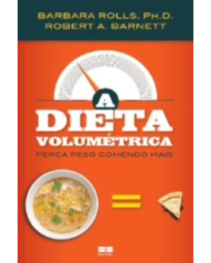 A DIETA VOLUMÉTRICA: PERCA PESO COMENDO MAIS: PERCA PESO COMENDO MAIS