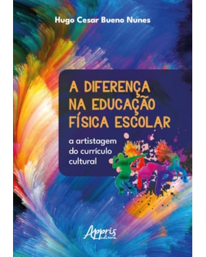 A DIFERENÇA NA EDUCAÇÃO FÍSICA ESCOLAR: A ARTISTAGEM DO CURRÍCULO CULTURAL