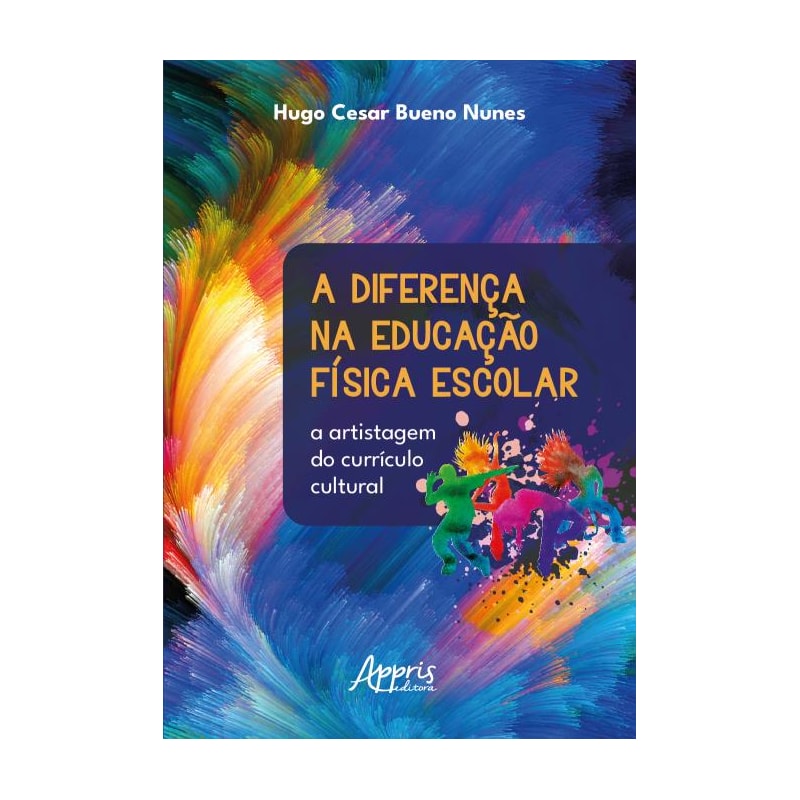 A DIFERENÇA NA EDUCAÇÃO FÍSICA ESCOLAR: A ARTISTAGEM DO CURRÍCULO CULTURAL