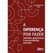A DIFERENÇA POR FAZER: MANDATO, GOVERNANÇA E ACCOUNTABILITY POLICIAIS