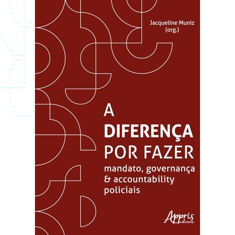 A DIFERENÇA POR FAZER: MANDATO, GOVERNANÇA E ACCOUNTABILITY POLICIAIS
