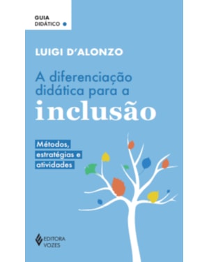 A DIFERENCIAÇÃO DIDÁTICA PARA A INCLUSÃO: MÉTODOS, ESTRATÉGIAS E ATIVIDADES - GUIA DIDÁTICO