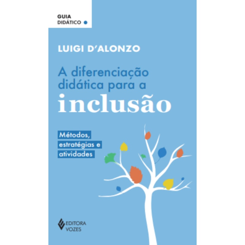 A DIFERENCIAÇÃO DIDÁTICA PARA A INCLUSÃO: MÉTODOS, ESTRATÉGIAS E ATIVIDADES - GUIA DIDÁTICO