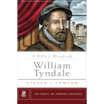 A DIFÍCIL MISSÃO DE WILLIAM TYNDALE