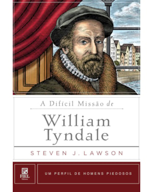 A DIFÍCIL MISSÃO DE WILLIAM TYNDALE