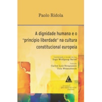 A DIGNIDADE HUMANA E O "PRINCÍPIO LIBERDADE" NA CULTURA CONSTITUCIONAL EUROPEIA